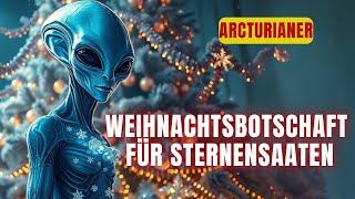 [Arkturianer] Weihnachtsbotschaft für Sternensamen. Das Geschenk der VOLLEN OFFENBARUNG.