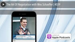 The Art Of Negotiation with Wes Schaeffer | #039