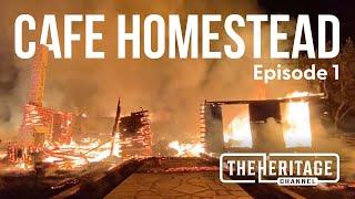 Cafe Homestead | Episode 1: The Fire | The Heritage Channel | Homestead Heritage