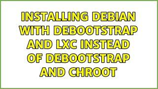 Installing debian with debootstrap and lxc instead of debootstrap and chroot