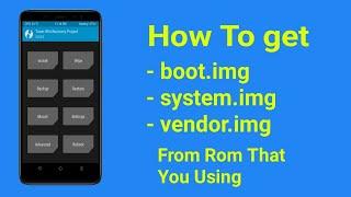 How To Get boot.img , system.img and vendor.img From Rom That You Using