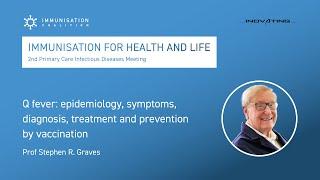 Q fever: epidemiology, symptoms, diagnosis, treatment and prevent. by vacc - Prof Stephen R. Graves