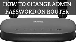 HOW TO CHANGE ADMIN PASSWORD ON ROUTER(ZTE)