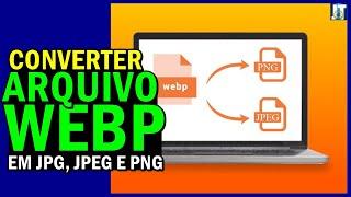 Como CONVERTER ARQUIVO WEBP em JPG, JPEG ou PNG [VÍDEO ATUALIZADO]