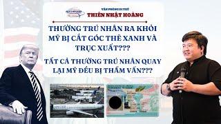 #77 | Thường trú nhân ra khỏi Mỹ bị cắt góc thẻ xanh và trục xuất??? | VP Di Trú Thiên Nhật Hoàng