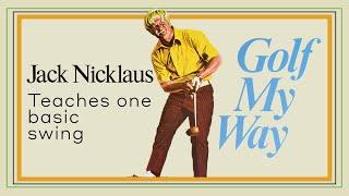 Jack Nicklaus teaches one basic swing - Golf My Way