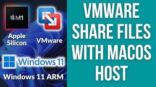 How To Share Files Between VMware Fusion Windows 11 ARM Guest And macOS Host No Tools