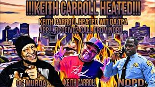 Keith Carroll Heated Wit Da “Tea App”… Receivez Call From NOPD…