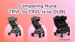 Nuna TRVL vs TRVL lx vs TRVL dubl Comparison & Review | Babylist