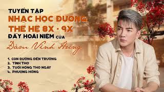 TUYỂN TẬP NHẠC HỌC ĐƯỜNG THẾ HỆ 8X-9X ĐẦY HOÀI NIỆM CỦA ĐÀM VĨNH HƯNG