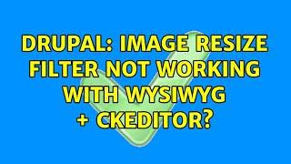 Drupal: Image Resize Filter not working with WYSIWYG + CKeditor?