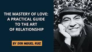 Don Miguel Ruiz -  The Mastery of Love: A Practical Guide to the Art of Relationship