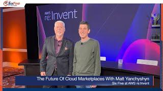 The Future Of Cloud Marketplaces With Matt Yanchyshyn - Six Five On The Road at AWS re:Invent