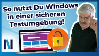 Windows Sandbox: Gefahrlos neue Programme testen und Webseiten bedenkenlos öffnen