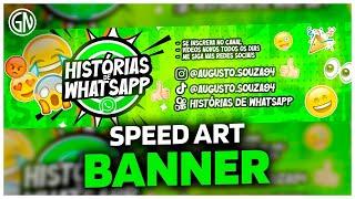 🟢 SPEED ART BANNER PARA CANAL DO YOUTUBE : HISTORIAS DE WHATSAPP 🟢