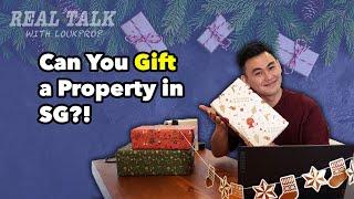 Can You GIFT A Property in Singapore?! | Real Talk with LoukProp EP 21 (Christmas Special!)