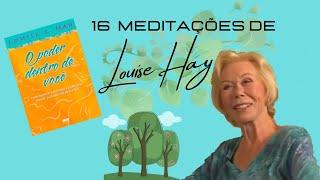 Louise Hay | O PODER DENTRO DE VOCÊ - 16 Meditações