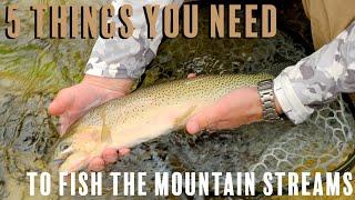 5 things you need to have before Fly Fishing the Mountain Streams.