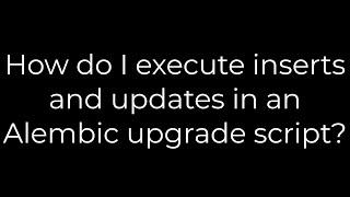 Python :How do I execute inserts and updates in an Alembic upgrade script?(5solution)