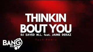 DJ SAVED M.L. feat. Jaime Deraz - Thinkin Bout You (Tyl0 Remix)