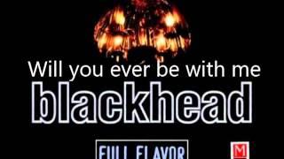 Blackhead - Full Flavor -10- Will you ever be with me