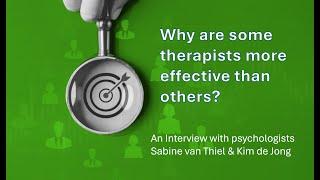 Why are some therapists more effective than others?  Research by Sabine van Thiel and Kim de Jong