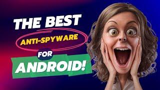 Best Anti Spyware For Android Phone: Top Anti Spy Apps For Android To Stop Spyware 