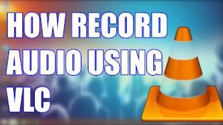 How To Record Audio Using Vlc Media Player