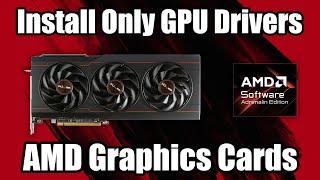 Install Only GPU Drivers For AMD Graphics Cards