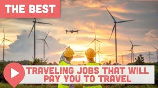 Best Traveling Jobs That Will Pay You to Travel