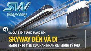 Đa cấp biến tướng mang tên Skyway đến và đi, mang theo rất nhiều tiền của nạn nhân ôm mộng tỷ phú