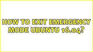 Ubuntu: How to exit emergency mode Ubuntu 16.04?