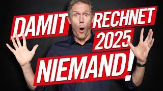 Damit rechnet 2025 niemand!