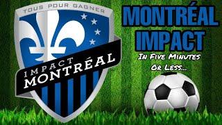 Montreal Impact in 5 Minutes or Less