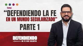 Defendiendo la fe en un mundo secularizado - Parte I | Ministerio Armonía