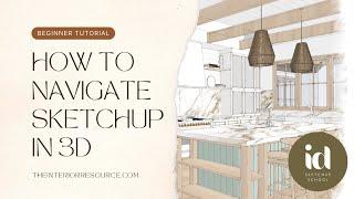 How to Navigate SketchUp in 3d - A Beginner Tutorial for Interior Designers