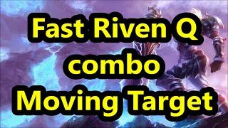 Riven Fast-Q combo - moving target