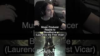 Music Producer Reacts to LAURENCE, THE FIRST VICAR (Bloodborne)