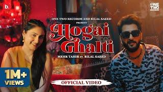 Hogai Ghalti - Official Video | Mehr Tahir ft. Bilal Saeed | New Song 2024