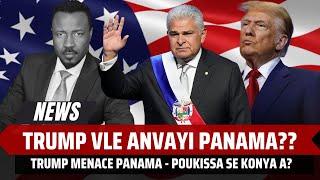 TRUMP VLE ANVAYI PANAMA? POUKISSA SE KONYA LI VLE FEL- KISSA KI DEYE MENAS SA?  - ABNER GELIN