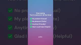 Stop Saying ‘You’re Welcome!’ Try These Instead!