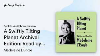 A Swiftly Tilting Planet Archival Edition: Read… by Madeleine L'Engle · Audiobook preview