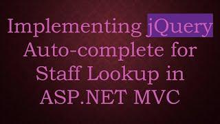 Implementing jQuery Auto-complete for Staff Lookup in ASP.NET MVC