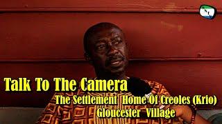 Talk To The Camera - The Settlement  Home Of Creoles Krio Gloucester  Village