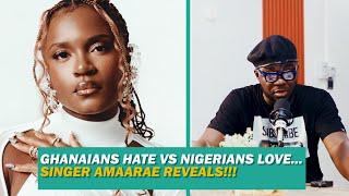 Ghanaians hate vs Nigerians Love...Singer Amaarae reveals.