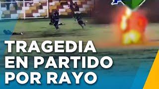 Rayo cae en partido, deja heridos y mata a jugador: "Era padre y toda su familia llora su muerte"