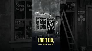 Ladder king  | the Charlie Chaplin
