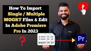 How To Import &Edit MOGRT File In Adobe Premiere Pro| Import Multiple MOGRT FIles MOGRT Files Folder