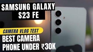 Samsung S23 FE Camera Test: Is This the Best Vlogging Phone Under ₹30K?