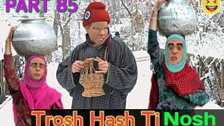 Trosh Hash ti Nosh | PART 85 | Kashmiri Drama